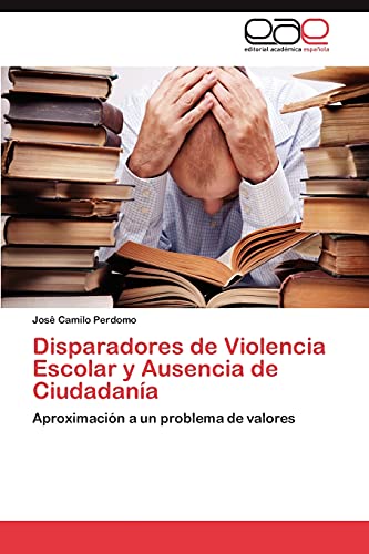 Beispielbild fr Disparadores de Violencia Escolar y Ausencia de Ciudadania zum Verkauf von Ria Christie Collections