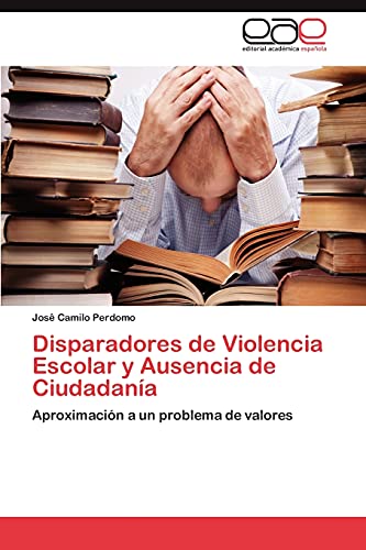 Imagen de archivo de Disparadores de Violencia Escolar y Ausencia de Ciudadania a la venta por Ria Christie Collections