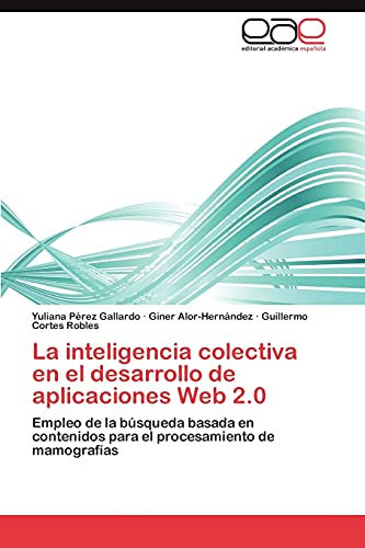 9783845490892: La inteligencia colectiva en el desarrollo de aplicaciones Web 2.0: Empleo de la bsqueda basada en contenidos para el procesamiento de mamografas