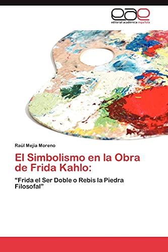 Imagen de archivo de El Simbolismo en la Obra de Frida Kahlo:: "Frida el Ser Doble o Rebis la Piedra Filosofal" (Spanish Edition) a la venta por Ergodebooks