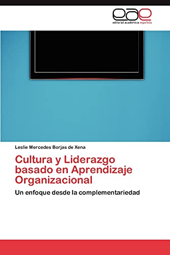 Stock image for Cultura y Liderazgo basado en Aprendizaje Organizacional: Un enfoque desde la complementariedad (Spanish Edition) for sale by Lucky's Textbooks