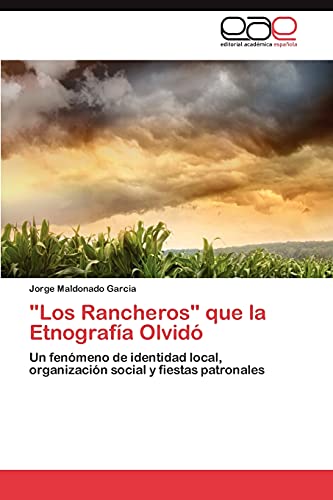 Stock image for Los Rancheros" que la Etnografa Olvid: Un fenmeno de identidad local, organizacin social y fiestas patronales (Spanish Edition) for sale by Lucky's Textbooks