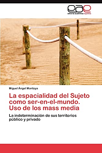 Imagen de archivo de La espacialidad del Sujeto como ser-en-el-mundo. Uso de los mass media: La indeterminacin de sus territorios pblico y privado (Spanish Edition) a la venta por Lucky's Textbooks