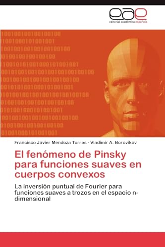 Stock image for El fenmeno de Pinsky para funciones suaves en cuerpos convexos: La inversin puntual de Fourier para funciones suaves a trozos en el espacio n-dimensional (Spanish Edition) for sale by Lucky's Textbooks