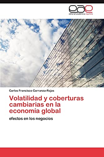 Volatilidad y coberturas cambiarias en la economía global - Carlos Francisco Carranza-Rojas