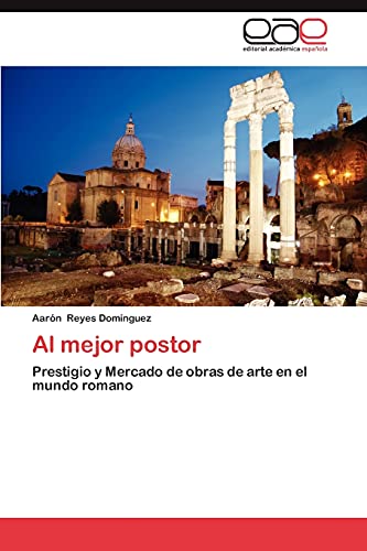 Al mejor postor : Prestigio y Mercado de obras de arte en el mundo romano - Aarón Reyes Domínguez