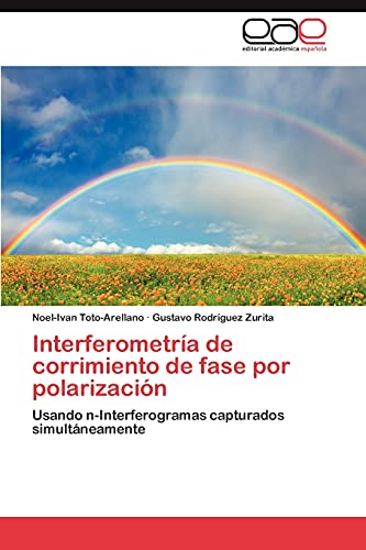 Stock image for Interferometra de corrimiento de fase por polarizacin: Usando n-Interferogramas capturados simultneamente (Spanish Edition) for sale by Lucky's Textbooks