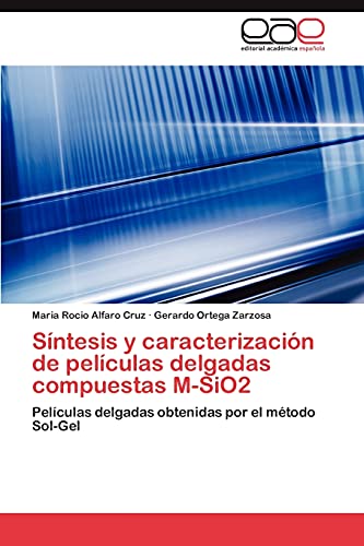 Stock image for Sntesis y caracterizacin de pelculas delgadas compuestas M-SiO2: Pelculas delgadas obtenidas por el mtodo Sol-Gel (Spanish Edition) for sale by Lucky's Textbooks