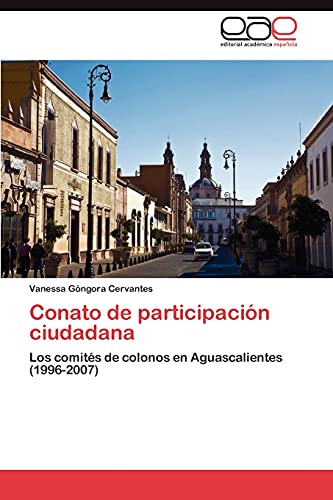 9783845493398: Conato de participacin ciudadana: Los comits de colonos en Aguascalientes (1996-2007) (Spanish Edition)