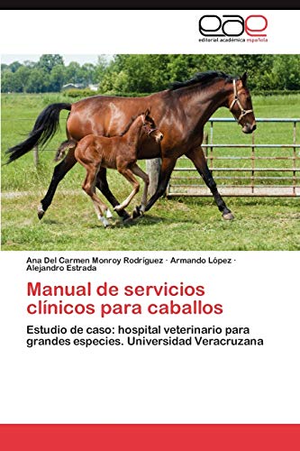 Stock image for Manual de servicios clnicos para caballos: Estudio de caso: hospital veterinario para grandes especies. Universidad Veracruzana (Spanish Edition) for sale by Lucky's Textbooks