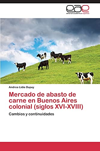 Stock image for Mercado de abasto de carne en Buenos Aires colonial (siglos XVI-XVIII): Cambios y continuidades (Spanish Edition) for sale by Lucky's Textbooks