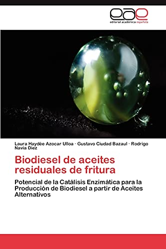 9783845494456: Biodiesel de aceites residuales de fritura: Potencial de la Catlisis Enzimtica para la Produccin de Biodiesel a partir de Aceites Alternativos