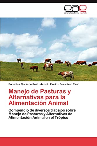 9783845494708: Manejo de Pasturas y Alternativas para la Alimentacin Animal: Compendio de diversos trabajos sobre Manejo de Pasturas y Alternativas de Alimentacin Animal en el Trpico