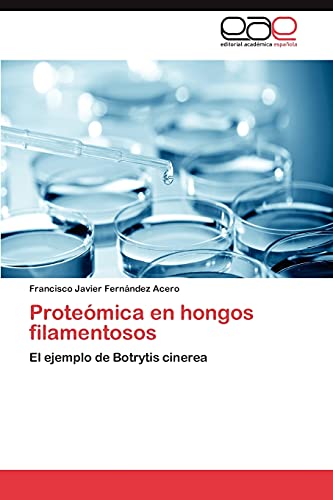 Imagen de archivo de Protemica en hongos filamentosos: El ejemplo de Botrytis cinerea (Spanish Edition) a la venta por Lucky's Textbooks