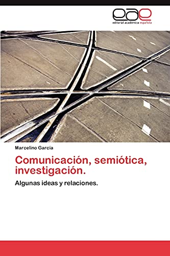 Comunicación, semiótica, investigación. - García, Marcelino