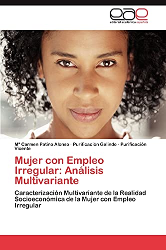 Imagen de archivo de Mujer con Empleo Irregular: Anlisis Multivariante: Caracterizacin Multivariante de la Realidad Socioeconmica de la Mujer con Empleo Irregular (Spanish Edition) a la venta por Lucky's Textbooks