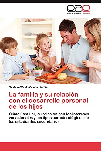 Stock image for La familia y su relacin con el desarrollo personal de los hijos: Clima Familiar, su relacin con los intereses vocacionales y los tipos . los estudiantes secundarios (Spanish Edition) for sale by Lucky's Textbooks