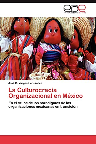 Imagen de archivo de La Culturocracia Organizacional en Mxico: En el cruce de los paradigmas de las organizaciones mexicanas en transicin (Spanish Edition) a la venta por Lucky's Textbooks