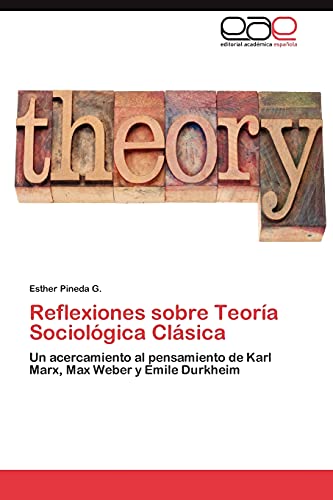 9783845496283: Reflexiones sobre Teora Sociolgica Clsica: Un acercamiento al pensamiento de Karl Marx, Max Weber y Emile Durkheim