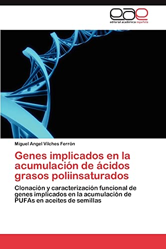 Imagen de archivo de Genes implicados en la acumulacin de cidos grasos poliinsaturados Clonacin y caracterizacin funcional de genes implicados en la acumulacin de PUFAs en aceites de semillas a la venta por PBShop.store US