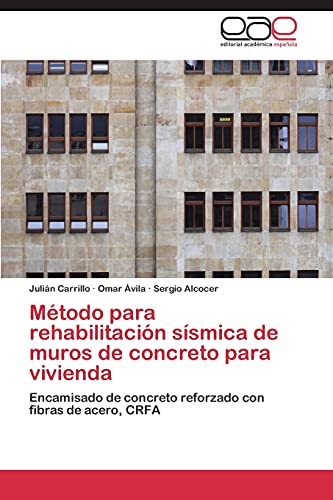 Stock image for Mtodo para rehabilitacin ssmica de muros de concreto para vivienda: Encamisado de concreto reforzado con fibras de acero, CRFA (Spanish Edition) for sale by Lucky's Textbooks