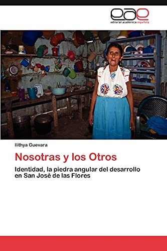 Stock image for Nosotras y los Otros: Identidad, la piedra angular del desarrollo en San Jos de las Flores (Spanish Edition) for sale by Lucky's Textbooks