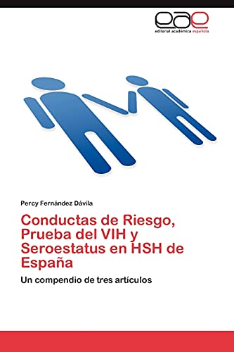 9783845498256: Conductas de Riesgo, Prueba del VIH y Seroestatus en HSH de Espaa: Un compendio de tres artculos