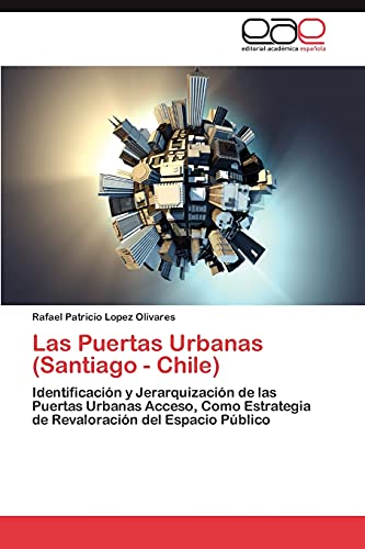 9783845498270: Las Puertas Urbanas (Santiago - Chile): Identificacin y Jerarquizacin de las Puertas Urbanas Acceso, Como Estrategia de Revaloracin del Espacio Pblico