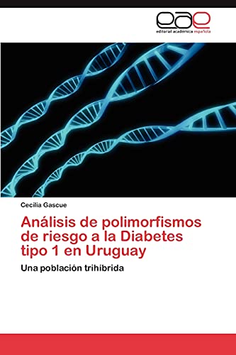 Stock image for Anlisis de polimorfismos de riesgo a la Diabetes tipo 1 en Uruguay: Una poblacin trihbrida (Spanish Edition) for sale by Lucky's Textbooks