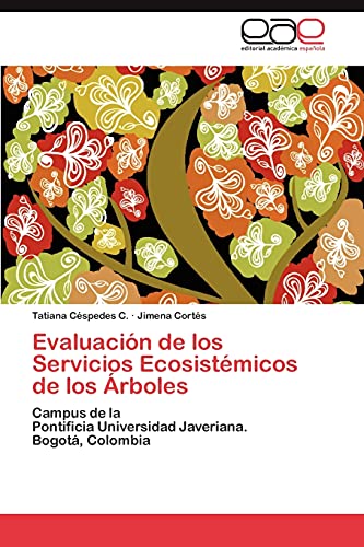 9783845499451: Evaluacin de los Servicios Ecosistmicos de los rboles: Campus de la Pontificia Universidad Javeriana. Bogot, Colombia (Spanish Edition)