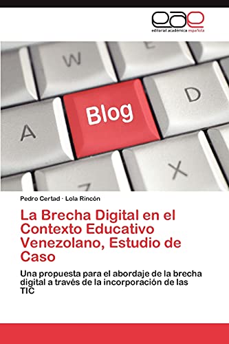 Stock image for La Brecha Digital en el Contexto Educativo Venezolano, Estudio de Caso: Una propuesta para el abordaje de la brecha digital a travs de la incorporacin de las TIC (Spanish Edition) for sale by Lucky's Textbooks