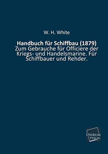 Handbuch Fur Schiffbau (1879) (German Edition) (9783845700243) by White, W H
