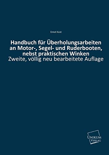 9783845700441: Handbuch Fur Uberholungsarbeiten an Motor-, Segel- Und Ruderbooten, Nebst Praktischen Winken: Zweite, vllig neu bearbeitete Auflage