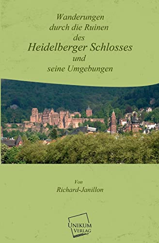 Beispielbild fr Wanderungen durch die Ruinen des Heidelberger Schlosses: Und seine Umgebungen zum Verkauf von medimops