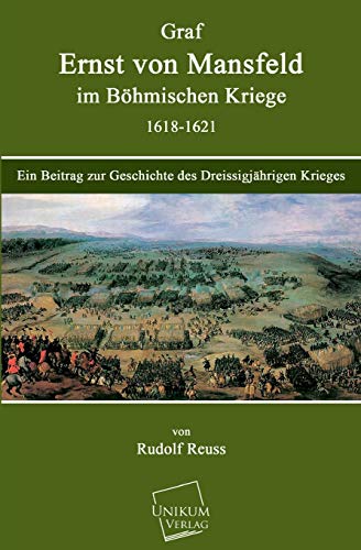 9783845701677: Graf Ernst von Mansfeld im Bhmischen Kriege 1618-1621: Ein Beitrag zur Geschichte des Dreissigjhrigen Krieges
