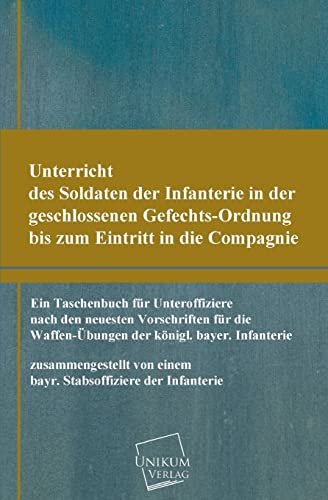Imagen de archivo de Unterricht Des Soldaten Der Infanterie in Der Geschlossenen Gefechts-Ordnung a la venta por Chiron Media