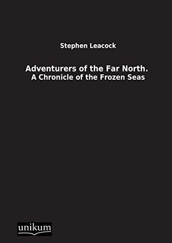 Adventurers of the Far North. (German Edition) (9783845710372) by Leacock, Stephen