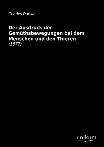 9783845711485: Der Ausdruck der Gemthsbewegungen bei dem Menschen und den Thieren: (1877)