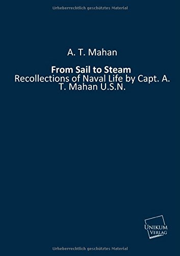 9783845711614: From Sail to Steam: Recollections of Naval Life by Capt. A. T. Mahan U.S.N.