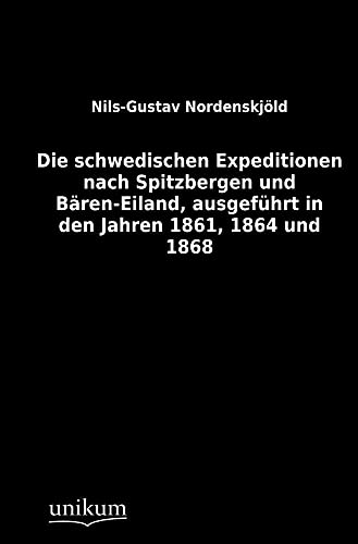 9783845711966: Die schwedischen Expeditionen nach Spitzbergen und Bren-Eiland, ausgefhrt in den Jahren 1861, 1864 und 1868