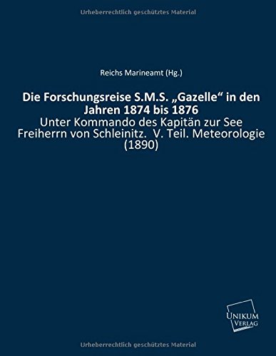 Beispielbild fr Die Forschungsreise S.M.S. "Gazelle" in den Jahren 1874 bis 1876: Unter Kommando des Kapitn zur See Freiherrn von Schleinitz. V. Teil. Meteorologie (1890) zum Verkauf von Buchpark