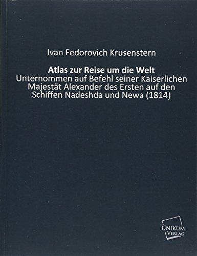 9783845712987: Atlas Zur Reise Um Die Welt: Unternommen auf Befehl seiner Kaiserlichen Majestt Alexander des Ersten auf den Schiffen Nadeshda und Newa (1814)