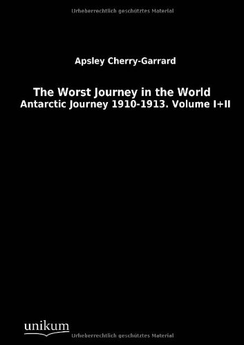 9783845713199: The Worst Journey in the World: Antarctic Journey 1910-1913. Volume I+II