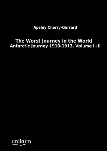 9783845713199: The Worst Journey in the World: Antarctic Journey 1910-1913. Volume I+II