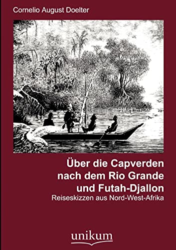 Beispielbild fr ber die Capverden nach dem Rio Grande und Futah-Djallon : Reiseskizzen aus Nord-West-Afrika zum Verkauf von Buchpark