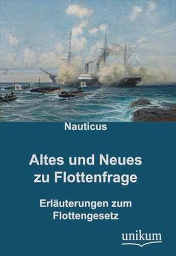 Altes und Neues zur Flottenfrage: ErlÃ¤uterungen zum Flottengesetz (9783845720647) by Anonymus
