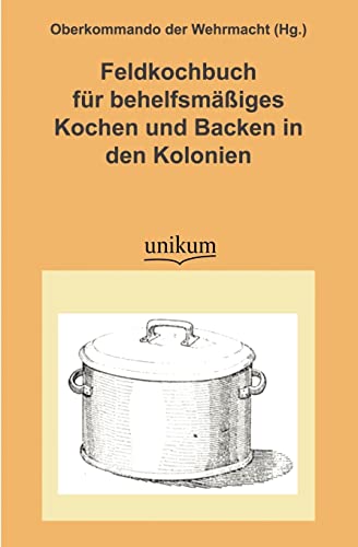 Imagen de archivo de Feldkochbuch Fur Behelfsm Iges Kochen Und Backen in Den Kolonien a la venta por PBShop.store US
