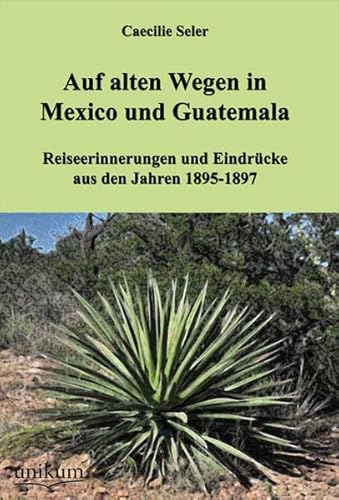 9783845720951: Auf alten Wegen in Mexiko und Guatemala: Reiseerinnerungen und Eindrcke aus den Jahren 1895-1897