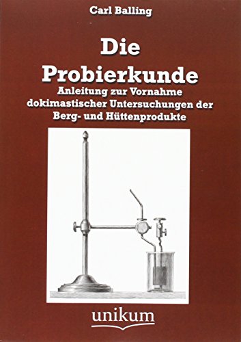 9783845721583: Die Probierkunde: Anleitung zur Vornahme dokimastischer Untersuchungen der Berg- und Httenprodukte