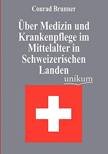 Beispielbild fr ber Medizin und Krankenpflege im Mittelalter in Schweizerischen Landen zum Verkauf von Buchpark